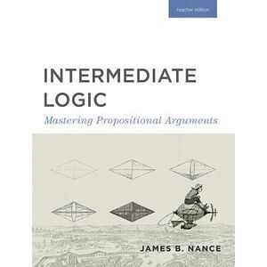 Intermediate Logic (Teacher Edition): Mastering Propositional Arguments -- Canon
